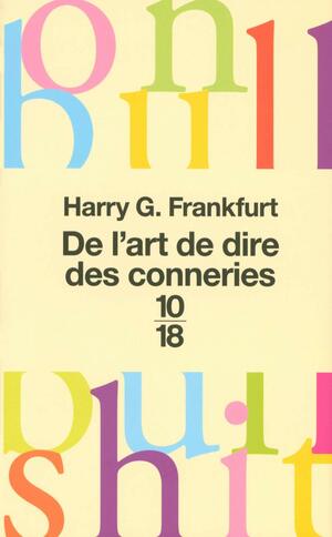 De L'art De Dire Des Conneries: by Harry G. Frankfurt