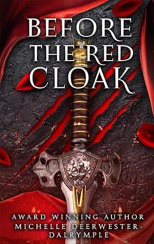 Before the Red Cloak: A Red Riding Hood Dark Gothic Villain Retelling by Michelle Deerwester-Dalrymple