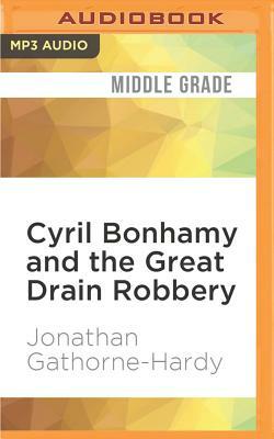 Cyril Bonhamy and the Great Drain Robbery by Jonathan Gathorne-Hardy