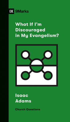 What If I'm Discouraged in My Evangelism? by Isaac Adams, Sam Emadi
