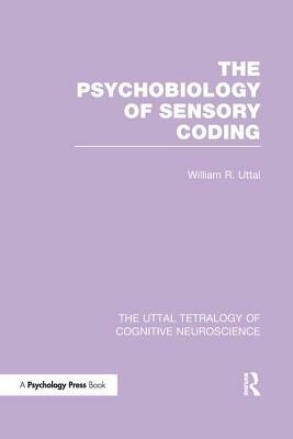 The Psychobiology of Sensory Coding by William R. Uttal