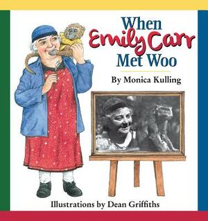 When Emily Carr Met Woo by Monica Kulling