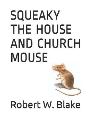 Squeaky the House and Church Mouse by Robert W. Blake