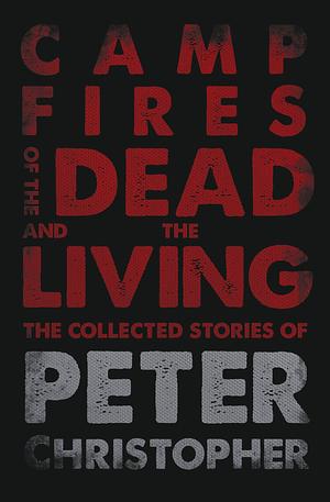 Campfires of the Dead and the Living by Peter Christopher