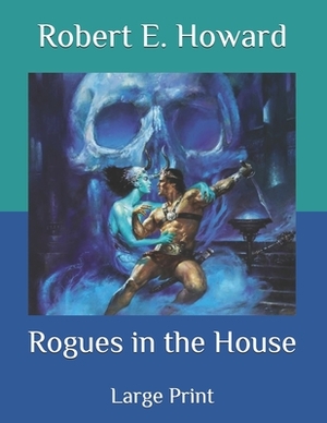 Rogues in the House: Large Print by Robert E. Howard