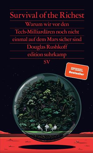 Survival of the Richest. Warum wir vor den Tech-Milliardären noch nicht einmal auf dem Mars sicher sind by Douglas Rushkoff