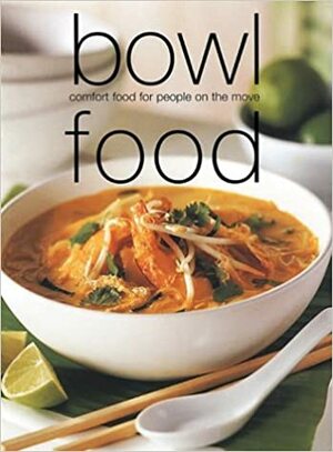 Bowl Food: Comfort Food for People on the Move by Laurel Glen Publishing