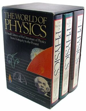 The World of Physics: A Small Library of the Literature of Physics from Antiquity to the Present (3 Volumes) by Jefferson Hane Weaver