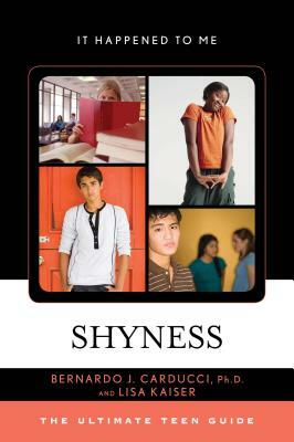 Shyness: The Ultimate Teen Guide by Lisa Kaiser, Bernardo J. Ph. D. Carducci