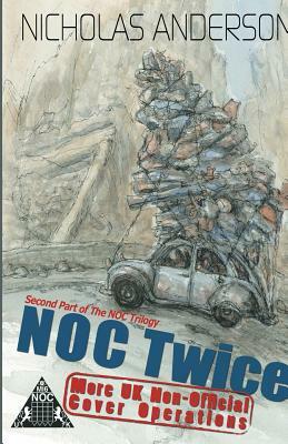 NOC Twice: More UK Non-Official Cover Operations by Nicholas Anderson