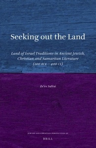 Seeking out the Land: Land of Israel Traditions in Ancient Jewish, Christian and Samaritan Literature (200 BCE - 400 CE) by Ze'ev Safrai