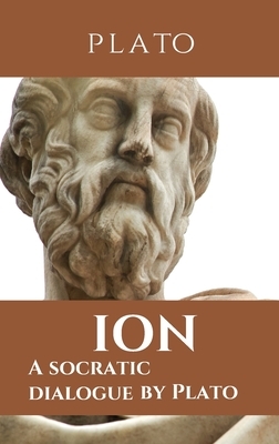 Ion: A socratic dialogue by Plato by Plato