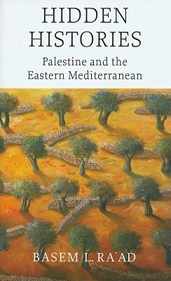 Hidden Histories: Palestine and the Eastern Mediterranean by Basem L. Ra'ad