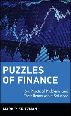 Puzzles of Finance: Six Practical Problems and Their Remarkable Solutions by Mark P. Kritzman