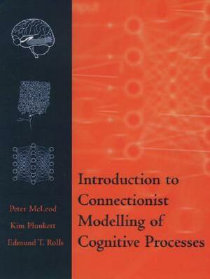 Introduction to Connectionist Modelling of Cognitive Processes by Edmund T. Rolls, Peter McLeod, Kim Plunkett