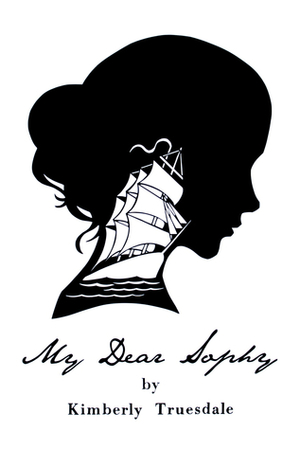 My Dear Sophy by Kimberly Truesdale