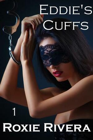 Eddie's Cuffs 1 by Roxie Rivera