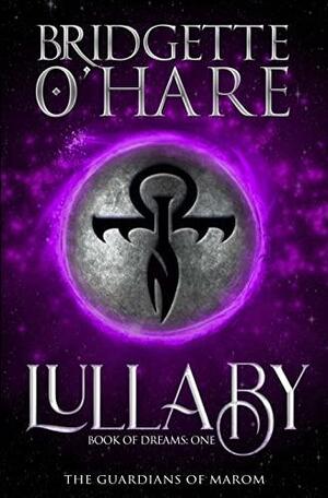 Lullaby (Book of Dreams 1) The Guardians of Marom by Bridgette O'Hare, Bridgette O'Hare