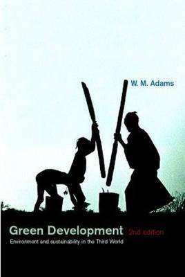 Green Development: Environment and Sustainability in the Third World by William M. Adams