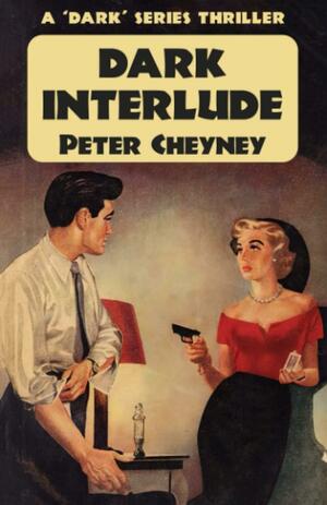 Dark Interlude: A 'Dark' Series Thriller by Peter Cheyney