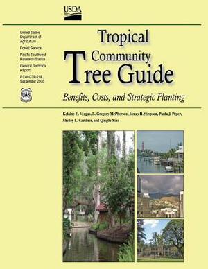 Tropical Community Tree Guide: Benefits, Costs, and Strategic Planting by James R. Simpson, E. Gregory McPherson, Paula J. Peper