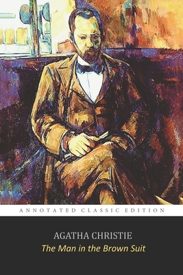 The Man in the Brown Suit By Agatha Christie "Annotated Classic Volume" A Thrilling Detective Novel by Agatha Christie