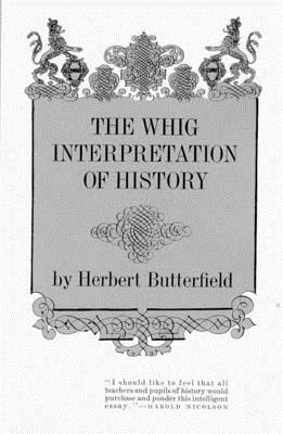 The Whig Interpretation of History by Herbert Butterfield