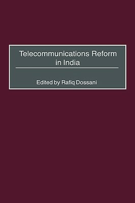 Telecommunications Reform in India by Rafiq Dossani