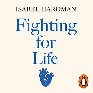Fighting for Life: The Twelve Battles That Made Our NHS, and the Struggle for Its Future by Isabel Hardman