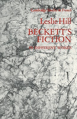 Beckett's Fiction: In Different Words by Leslie Hill