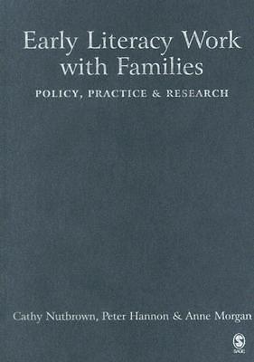 Early Literacy Work with Families: Policy, Practice and Research by Anne Morgan, Cathy Nutbrown, Peter Hannon