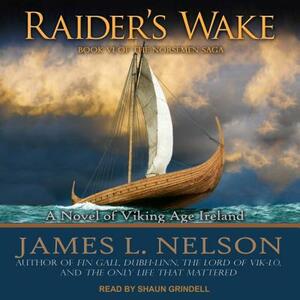 Raider's Wake: A Novel of Viking Age Ireland by James L. Nelson