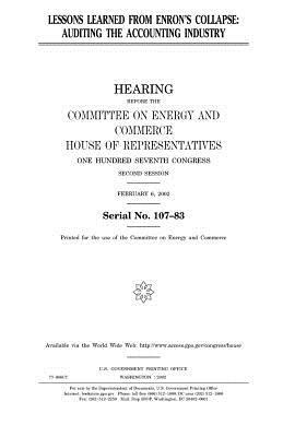 Lessons learned from Enron's collapse: auditing the accounting industry by United States Congress, Committee on Energy and Commerce, United States House of Representatives