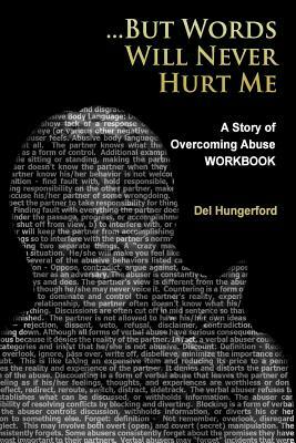 But Words Will Never Hurt Me: Workbook: A Story of Overcoming Abuse by Del Hungerford