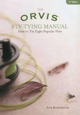Orvis Fly-Tying Manual: How to Tie Eight Popular Flies by Tom Rosenbauer
