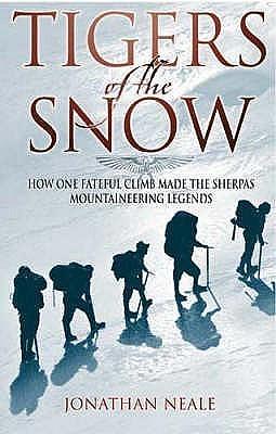 Tigers of the Snow : Sherpa Climbers by Jonathan Neale, Jonathan Neale