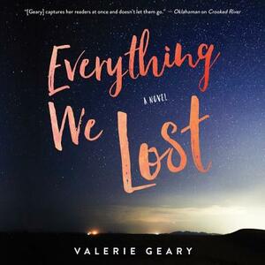 Everything We Lost by Valerie Geary