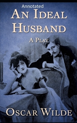 An Ideal Husband: By Oscar (Original Annotated) by Oscar Wilde