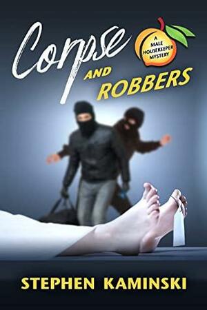 Corpse and Robbers: A Male Housekeeper Mystery by Stephen Kaminski