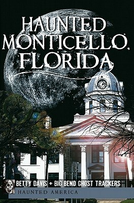 Haunted Monticello, Florida by Betty Davis
