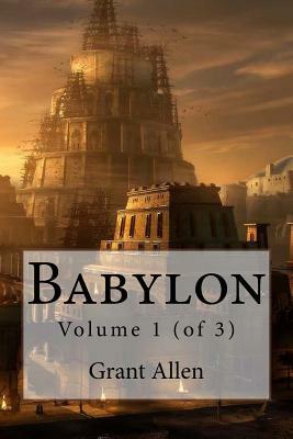 Babylon: Volume 1 (of 3) by Grant Allen