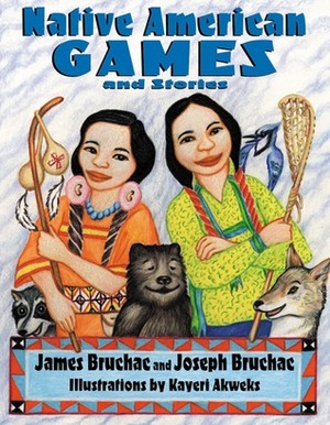 Native American Games and Stories by Joseph Bruchac, James Bruchac, Kayeri Akweks