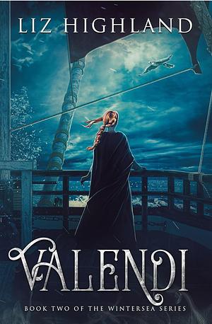 Valendi: Book Two of the Wintersea Series by Liz Highland