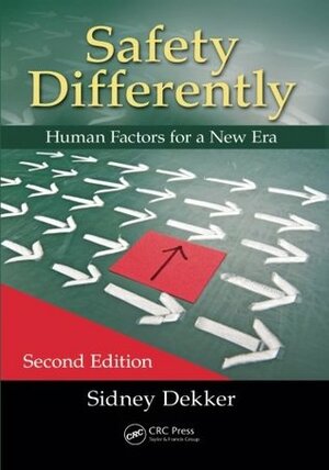 Safety Differently: Human Factors for a New Era, Second Edition by Sidney Dekker