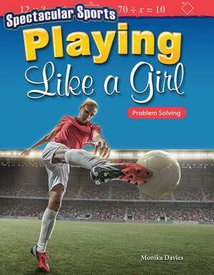 Spectacular Sports: Playing Like a Girl: Problem Solving by Monika Davies