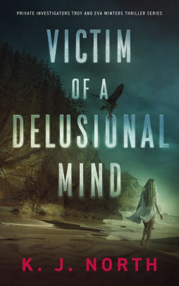 Victim of a Delusional Mind by K.J. North