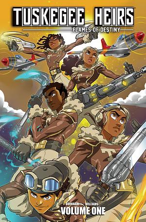 Tuskegee Heirs: Flames of Destiny by Marcus Williams, Greg Burnham