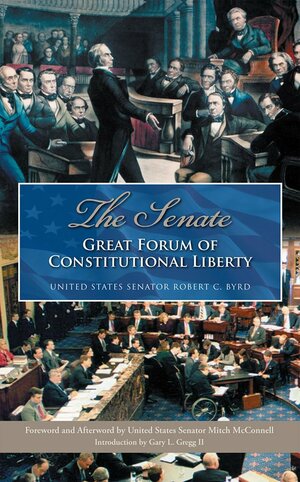 The Senate: Great Forum of Constitutional Liberty by Robert C. Byrd, Mitch McConnell