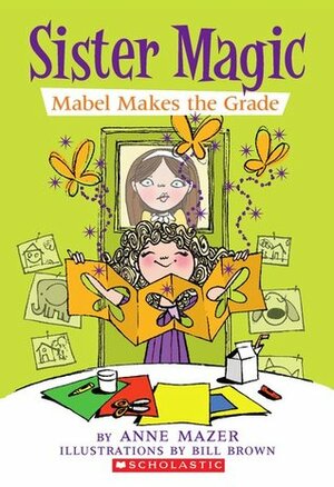 Mabel Makes The Grade by Anne Mazer, Bill Brown