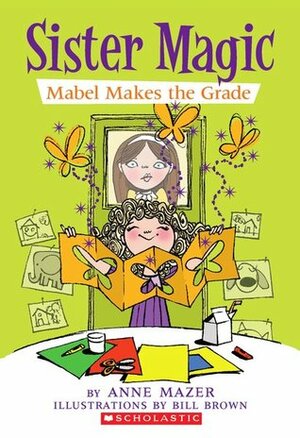 Mabel Makes The Grade by Bill Brown, Anne Mazer